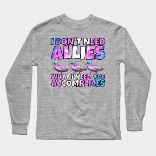 I don't need allies trans Long Sleeve T-Shirt